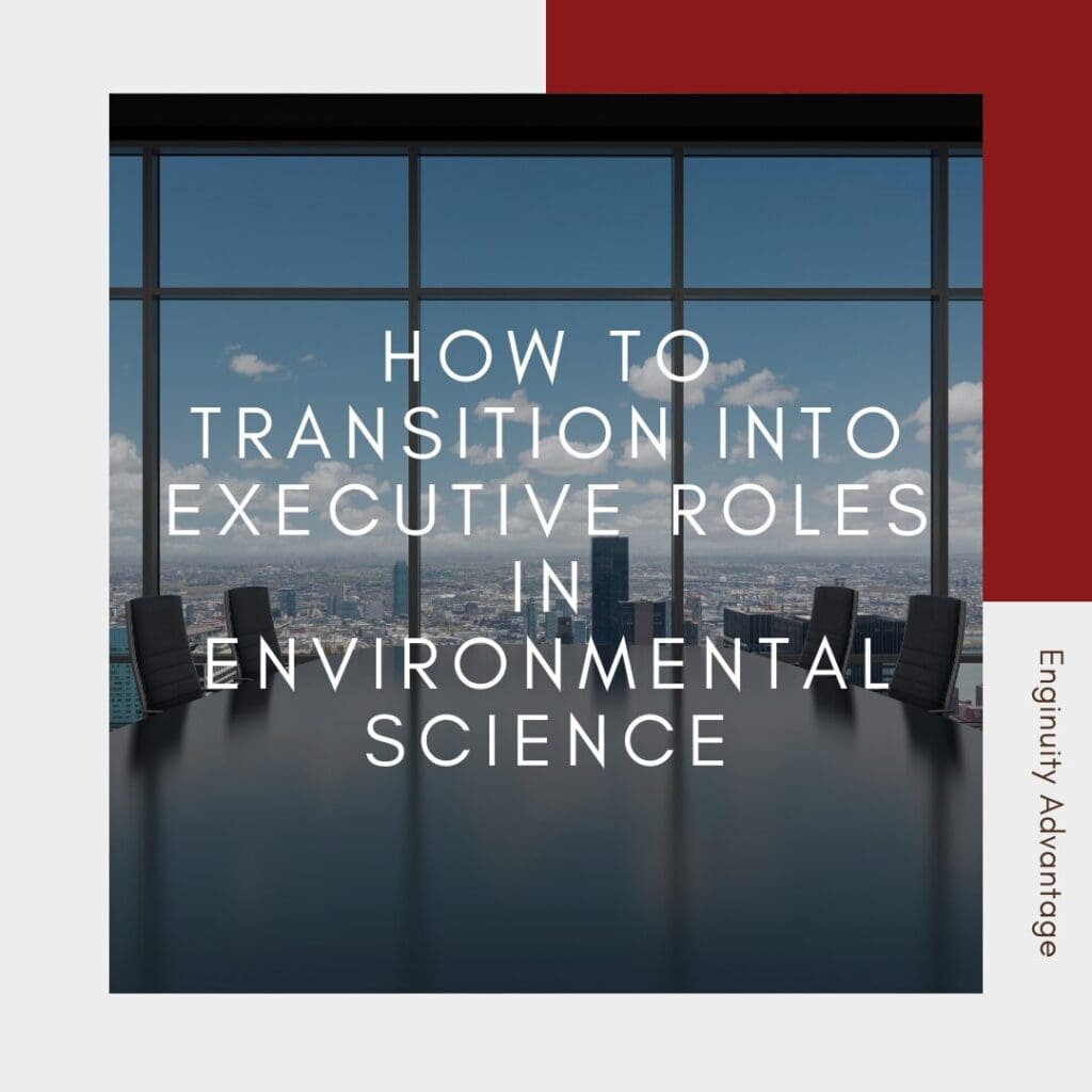 How to Transition Into Executive Roles in Environmental Science